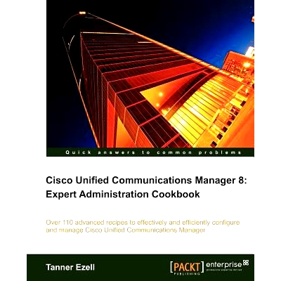 预订 Cisco Unified Communications Manager 8: Expert Administration Cookbook 思科统一通信管理器8:专家管理食谱: 9781849684