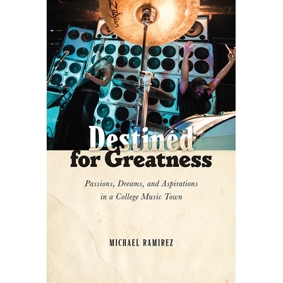 预订 Destined for Greatness: Passions, Dreams, and Aspirations in a College Music Town 注定是伟大的：在大学音乐城镇的激