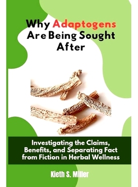 预订 Why Adaptogens Are Being Sought After: Investigating the Claims, Benefits, and Separating Fact from Fiction in Herb