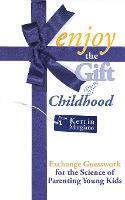 [预订]Enjoy the Gift of Childhood: Exchange Guesswork for the Science of Parenting Young Kids 9798218011437