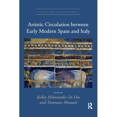 预订 Artistic Circulation between Early Modern Spain and Italy 现代早期西班牙与意大利之间的艺术流通: 9781032337128