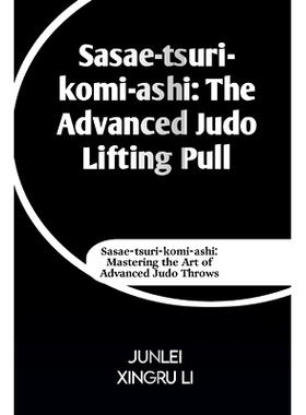 预订 Sasae-tsuri-komi-ashi: The Advanced Judo Lifting Pull: ae-tsuri-komi-ashi: Mastering the Art of Advanced Judo Throw