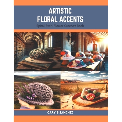 预订 Artistic Floral Accents: Spiral Swirl Flower Crochet Book: 9798873806720