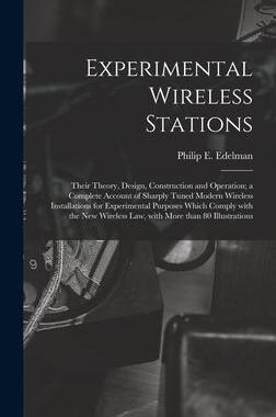 [预订]Experimental Wireless Stations: Their Theory, Design, Construction and Operation; a Complete Account 9781013529979