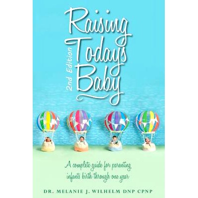 预订 Raising Today’s Baby: Second Edition: A complete guide for parenting infants birth through one year: 9781725619371