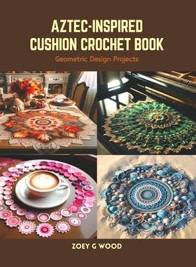 预订 Aztec-Inspired Cushion Crochet Book: Geometric Design Projects: 9798875509841