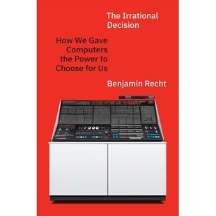 预订 The Irrational Decision: How We Gave Computers the Power to Choose for Us 非理性决策：我们如何赋予计算机替我们做决