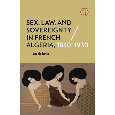 预订 Sex, Law, and Sovereignty in French Algeria, 1830–1930 1830–1930年法国阿尔及利亚的性，法律与主权: 9781501739507