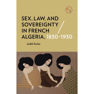 预订 Sex, Law, and Sovereignty in French Algeria, 1830–1930 1830–1930年法国阿尔及利亚的性，法律与主权: 9781501739507