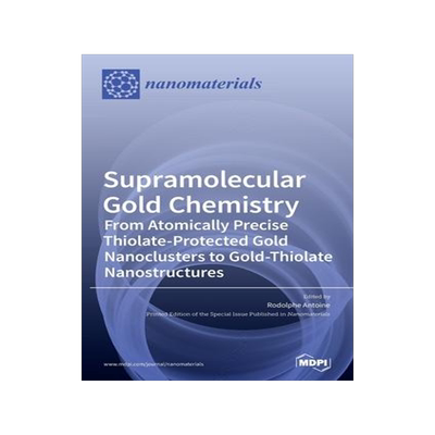[预订]Supramolecular Gold Chemistry: From Atomically Precise Thiolate-Protected Gold Nanoclusters to Gold- 9783039285501