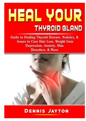 【预订】Heal your Thyroid Gland: Guide to Healing Thyroid Disease, Nodules, & Issues to Cure Hair Loss, Weight Gai...