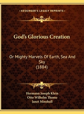 预订 God’s Glorious Creation: Or Mighty Marvels Of Earth, Sea And Sky (1884): 9781166621919