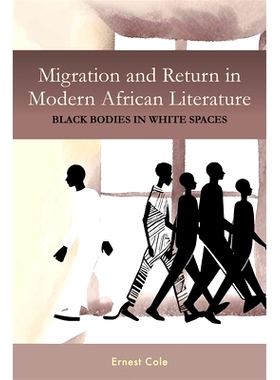 预订 Migration and Return in Modern African Literature: Black Bodies in White Spaces 现代非洲文学中的迁徙与回归:白色空间