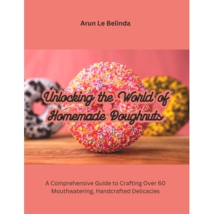 Doughnuts Unlocking Homemade World Mouthwatering Over Comprehensive Handcrafted Crafting the 预订 Del Guide