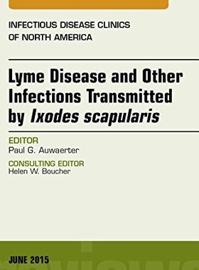 【预订】Lyme Disease and Other Infections Transmitted by Ixodes scapularis, An Issue of Infectious Disease Clinics...