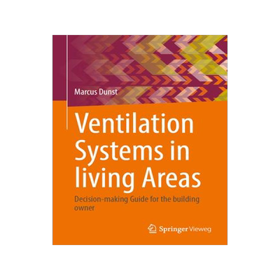 [预订]Ventilation Systems in Living Areas: Decision-Making Guide for the Building Owner 9783658418984