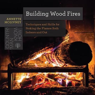 预订 Building Wood Fires: Techniques and Skills for Stoking the Flames Both Indoors and Out 建造木材火灾：室内和室外生火