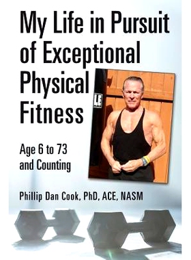预订 My Life in Pursuit of Exceptional Physical Fitness: Ages Six to Seventy-Three...and Counting: 9781543001297