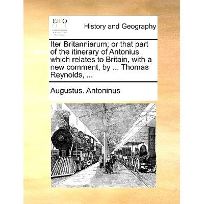 预订 Iter Britanniarum; or that part of the itinerary of Antonius which relates to Britain, with a new comment, by ... T