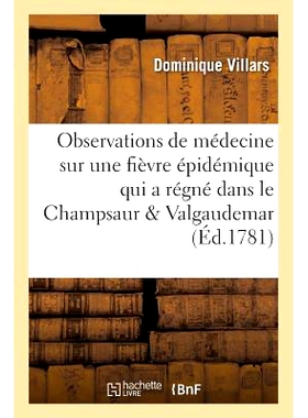 预订 Observations de Médecine Sur Une Fièvre Épidémique Qui a Régné Dans Le Champsaur 昌索尔流行病热病的医学观察:
