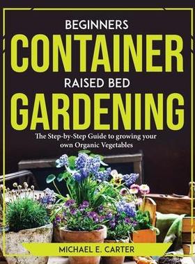 [预订]Beginners Container Raised Bed Gardening: The Step-by-Step Guide to growing your own Organic Vegetab 9781804773567