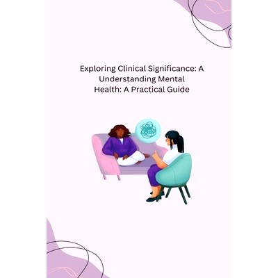 预订 Exploring Clinical Significance: A Understanding Mental Health: A Practical Guide: 9798868996474