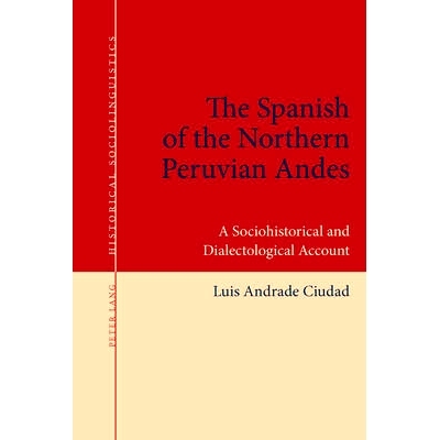 预订 The Spanish of the Northern Peruvian Andes: A Sociohistorical and Dialectological Account: 9783034317900
