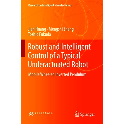 预订 Robust and Intelligent Control of a Typical Underactuated Robot: Mobile Wheeled Inverted Pendulum: 9789811971594