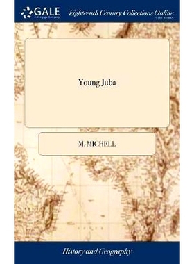 预订 Young Juba: Or, the History of the Young Chevalier, From his Birth, to his Escape From Scotland, After the Battle o