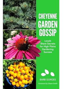 预订 Cheyenne Garden Gossip: Locals Share Secrets for High Plains Gardening Success: 9780999294567