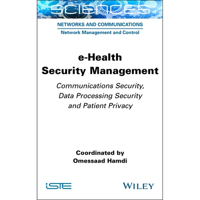 预订 E-Health Security Management: Communications Security, Data Processing Security and Patient Privacy: 9781789451795