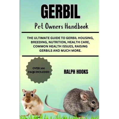 预订 Gerbil Pet Owners Handbook: The Ultimate Guide To Gerbil Housing, Breeding, Nutrition, Health Care, Common Health I
