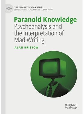 预订 Paranoid Knowledge: Psychoanalysis and the Interpretation of Mad Writing 偏执的知识：精神分析与疯狂写作诠释: 978303