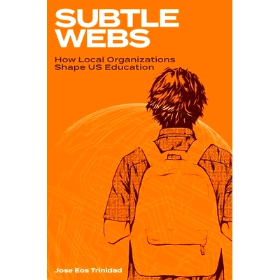预订 Subtle Webs: How Local Organizations Shape US Education 微妙的网络：地方组织如何塑造美国教育: 9780197786093