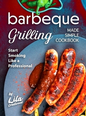 预订 Barbeque Grilling Made Simple Cookbook: Start Smoking Like a Professional: 9798399980997