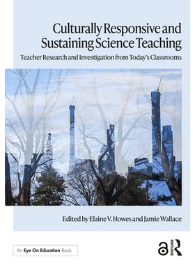 预订 Culturally Responsive and Sustaining Science Teaching: Teacher Research and Investigation from Today’s Classrooms