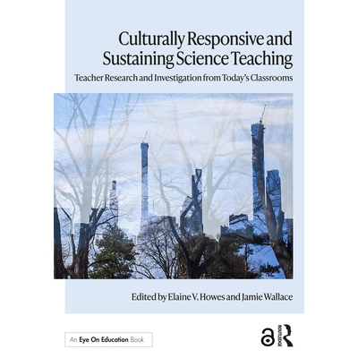 预订 Culturally Responsive and Sustaining Science Teaching: Teacher Research and Investigation from Today’s Classrooms
