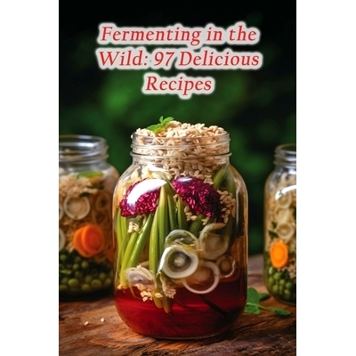 预订 Fermenting in the Wild: 97 Delicious Recipes: 9798860514355
