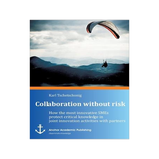 [预订]Collaboration without risk: How the most innovative SMEs protect critical knowledge in joint innovat 9783954892068
