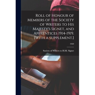 预订 Roll of Honour of Members of the Society of Writers to His Majesty’s Signet, and Apprentices 1914-1919. [With a Su