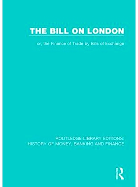 预订 The Bill on London: or, the Finance of Trade by Bills of Exchange 伦敦条例草案：或者，通过汇票进行的贸易融资: 97811