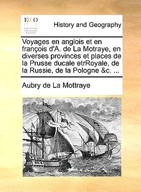 预订 Voyages En Anglois Et En Francois D’A. de La Motraye, En Diverses Provinces Et Places de La Prusse Ducale Etrroyal