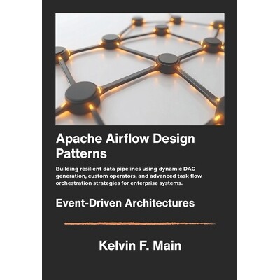预订 Apache Airflow Design Patterns: Building resilient data pipelines using dynamic DAG generation, custom operators, a