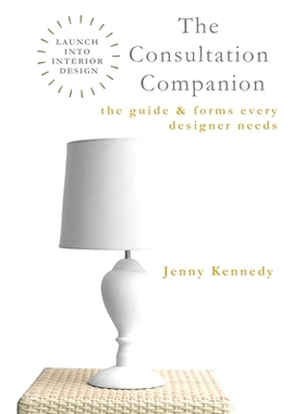 预订 The Consultation Companion: The Guide & Forms Every Designer Needs: 9781777654856