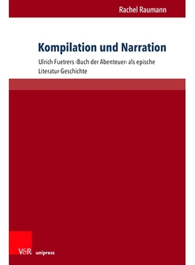 预订 Kompilation und Narration: Ulrich Fuetrers ›Buch der Abenteuer‹ als epische Literatur-Geschichte 乌尔里希-富埃特