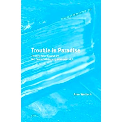 预订 Trouble in Paradise: Twenty-Four Essays on the Social History of American Art 天堂的烦恼：美国艺术社会史二十四篇论