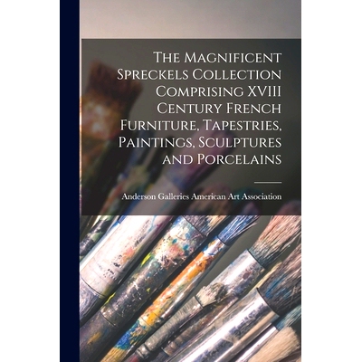 预订 The Magnificent Spreckels Collection Comprising XVIII Century French Furniture, Tapestries, Paintings, Sculptures a