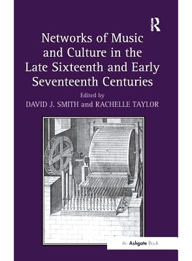 预订 Networks of Music and Culture in the Late Sixteenth and Early Seventeenth Centuries: A Collection of Essays in Cele