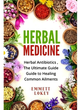 预订 Herbal Medicine: Herbal Antibiotics, The Ultimate Guide Guide to Healing Common Ailments