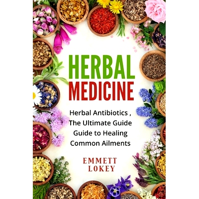 预订 Herbal Medicine: Herbal Antibiotics, The Ultimate Guide Guide to Healing Common Ailments